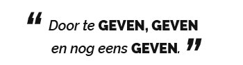 Door te geven, geven en nog eens geven.