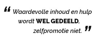 Waardevolle inhoud en hulp wordt wel gedeeld, zelfpromotie niet.