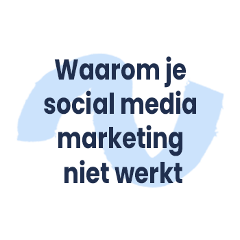 Waarom je social media marketing niet werkt