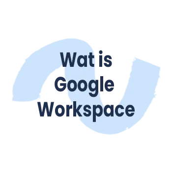 Wat is Google Workspace